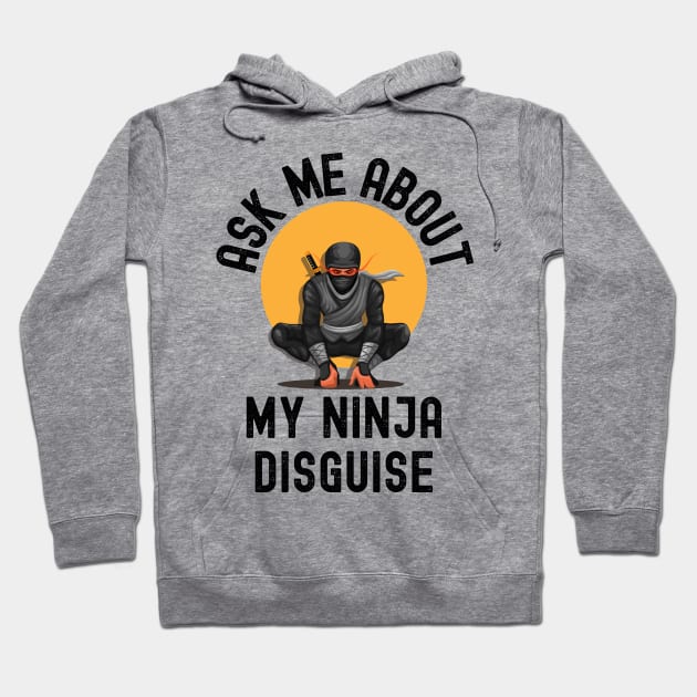 Ask Me About My Ninja Disguise Hoodie by Intuitive_Designs0